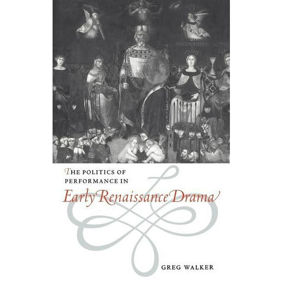 The Politics of Performance in Early Renaissance Drama, (Hardcover)