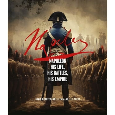 Napoleon: His Life, His Battles, His Empire, (Hardcover)