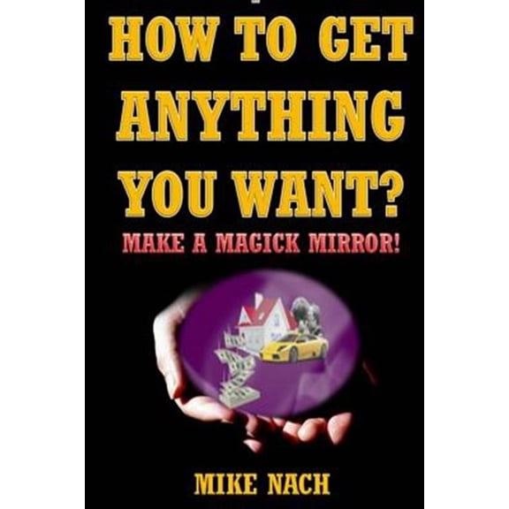 Pre-Owned How to Get Anything You Want?: Make a Magick Mirror!