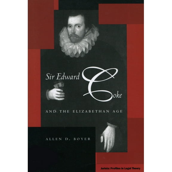Jurists: Profiles in Legal Theory: Sir Edward Coke and the Elizabethan Age (Paperback)