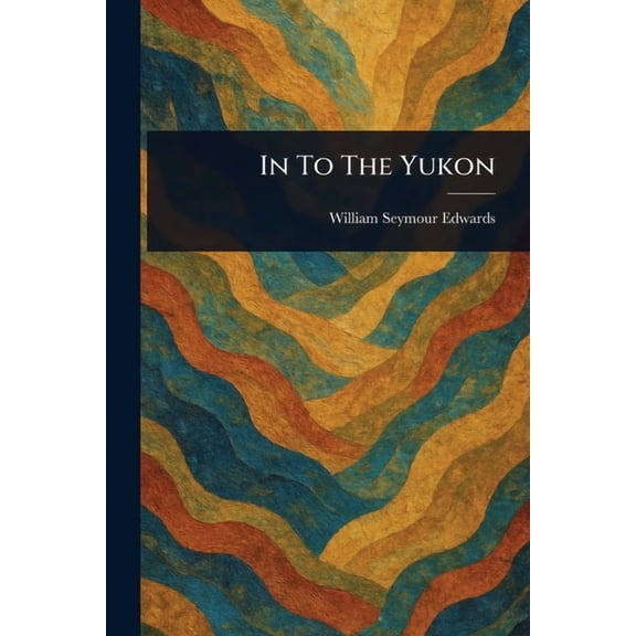 In To The Yukon, (Paperback)