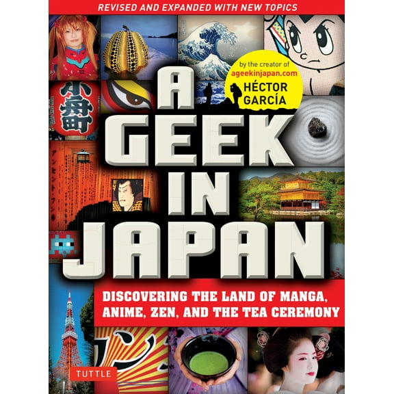 Pre-Owned A Geek in Japan: Discovering the Land of Manga, Anime, Zen, and the Tea Ceremony (Revised and Expanded with New Topics) (Paperback) 4805313919 9784805313916