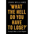 thumbnail image 1 of What the Hell Do You Have to Lose?: Trump's War on Civil Rights, 1 of 1