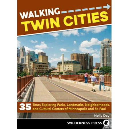 Walking twin cities : 35 tours exploring parks, landmarks, neighborhoods, and cultural centers of mi: