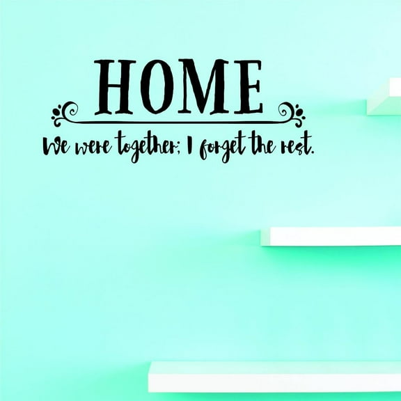 Custom Decals Home We Were Together; I Forget The Rest Wall Art Size: 8 X 20 Inches Color: Black