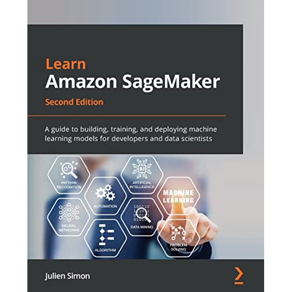 Pre-Owned Learn Amazon SageMaker: A guide to building, training, and deploying machine learning models for developers and data scientists, 2nd Edition, 9781801817950, 1801817952, Paperback, 2nd ed. edition