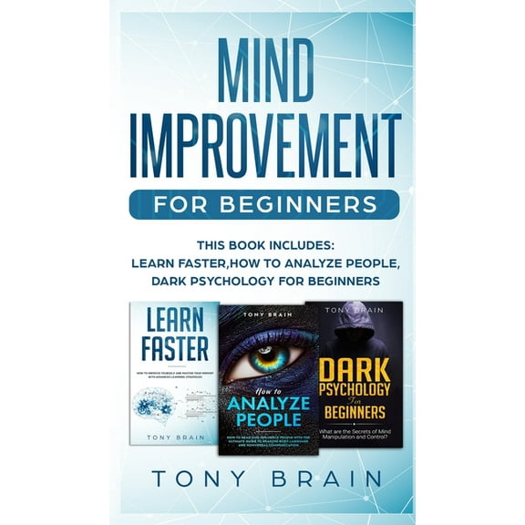 Mind Improvement for Beginners: This book includes: LEARN FASTER, HOW TO ANALYZE PEOPLE and DARK PSYCHOLOGY FOR BEGINNER, (Hardcover)