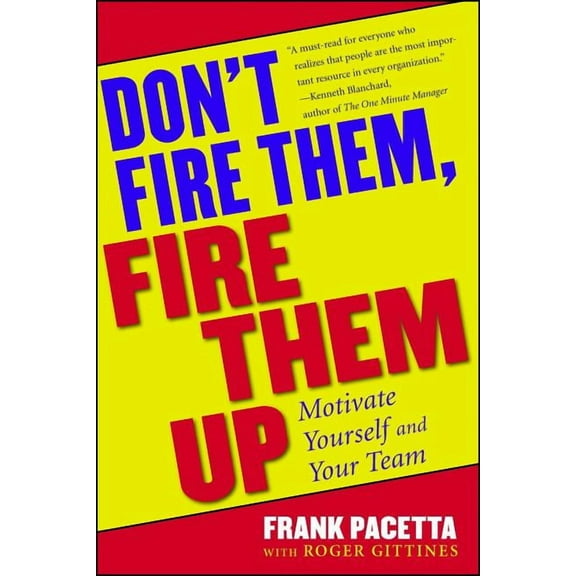 Don't Fire Them, Fire Them Up: Motivate Yourself and Your Team, (Paperback)