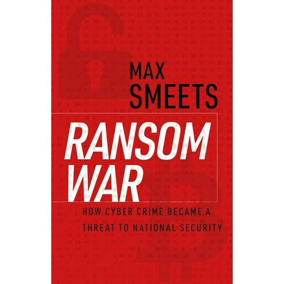 Ransom War: How Cyber Crime Became a Threat to National Security, (Hardcover)