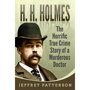 H.H. Holmes: The Horrific True Crime Story of a Murderous Doctor, (Paperback)