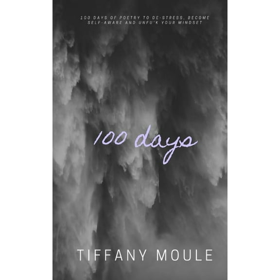 100 days : 100 days of poetry to de-stress, become self-aware, and unfu*k your mindset (Paperback)