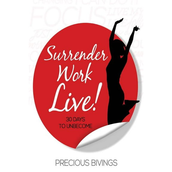 Surrender, Work, Live!: 30 Days to Unbecome (Paperback)