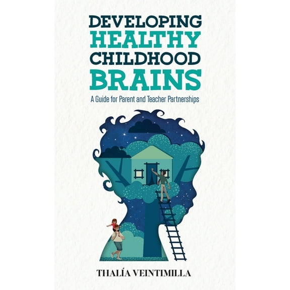 Developing Healthy Childhood Brains: A Guide for Parent and Teacher Partnerships, (Paperback)
