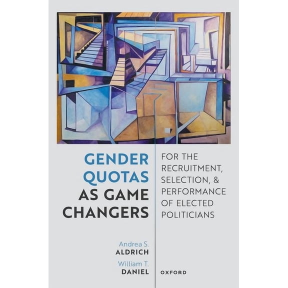 Gender Quotas as Game Changers for the Recruitment, Selection, and Performance of Elected Politicians, (Hardcover)