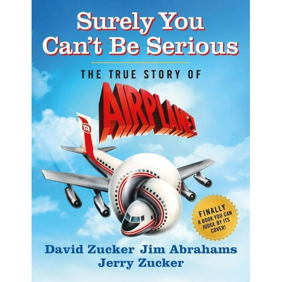 Surely You Can't Be Serious : The True Story of Airplane! (Hardcover)