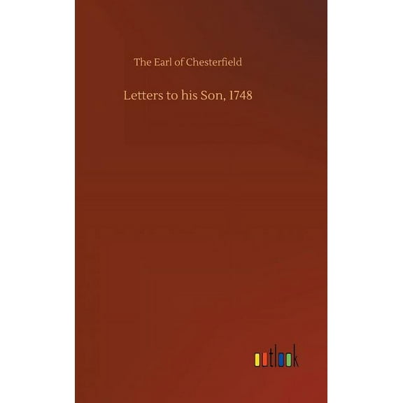 Letters to His Son, 1748 Hardcover 3734014999 9783734014994 The Earl of Chesterfield