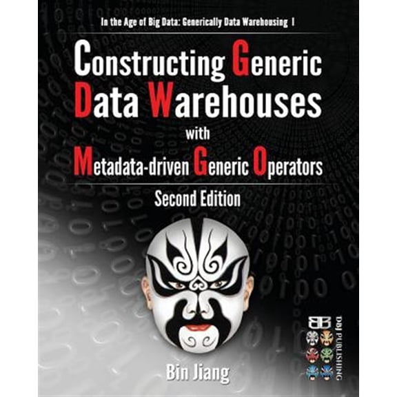 Pre-Owned In the Age of Big Data: Generically Data Warehousing: Constructing Generic Data Warehouses with Metadata-driven Generic Operators (Series #1) (Paperback)