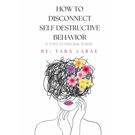 How To Disconnect Self Destructive Behavior, (Paperback)