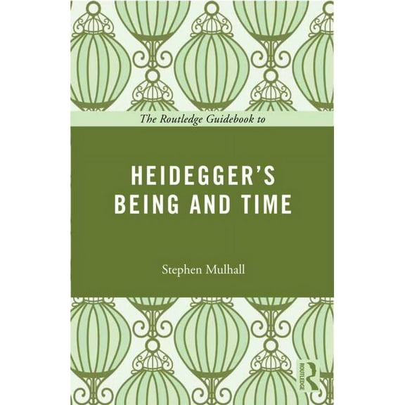Routledge Guides to the Great Books The Routledge Guidebook to Heidegger's Being and Time, (Paperback)