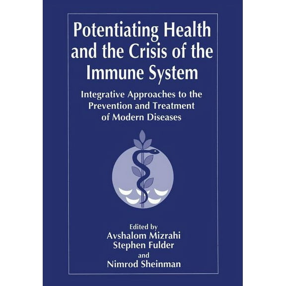 Potentiating Health and the Crisis of the Immune System: Integrative Approaches to the Prevention and Treatment of Moder, (Paperback)