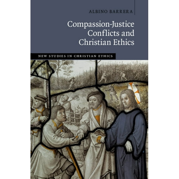 New Studies in Christian Ethics Compassion-Justice Conflicts and Christian Ethics, (Hardcover)