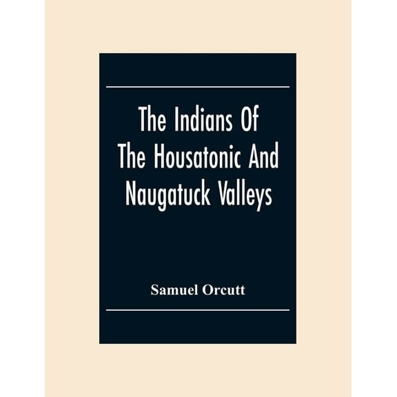 The Indians Of The Housatonic And Naugatuck Valleys, (Paperback)