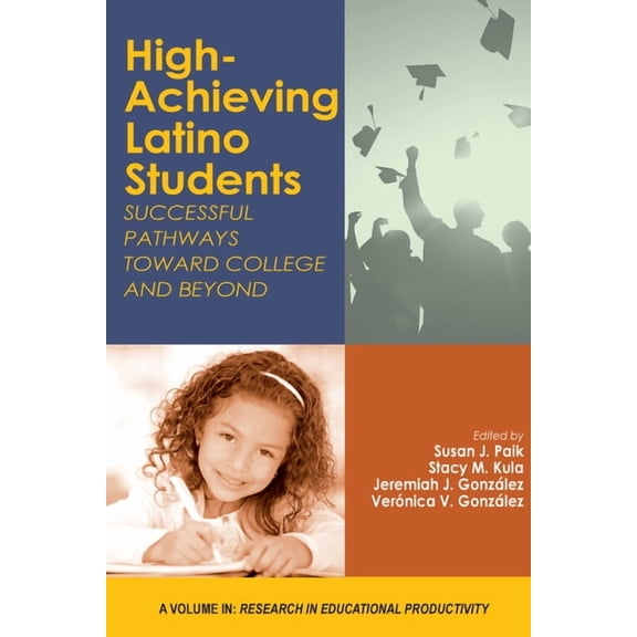 Research in Educational Productivity High-Achieving Latino Students: Successful Pathways Toward College and Beyond, (Paperback)