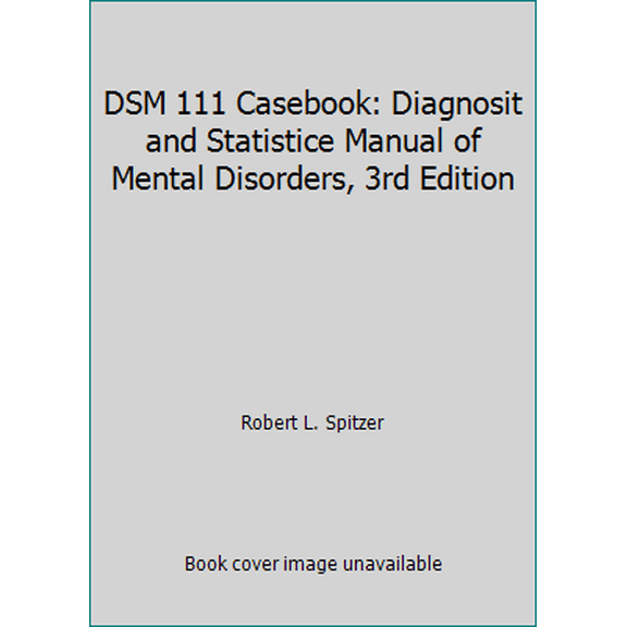 Pre-Owned DSM 111 Casebook: Diagnosit and Statistice Manual of Mental Disorders, 3rd Edition (Paperback) 0890420513 9780890420515