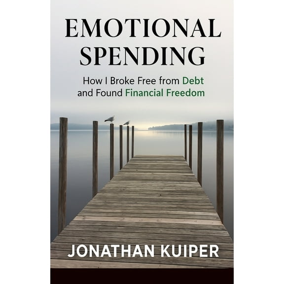 Emotional Spending: How I Broke Free from Debt and Found Financial Freedom, (Paperback)