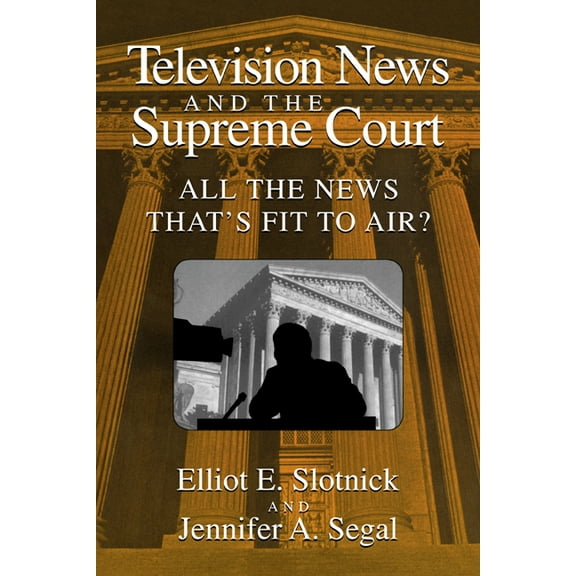 Television News and the Supreme Court: All the News That's Fit to Air?, (Paperback)