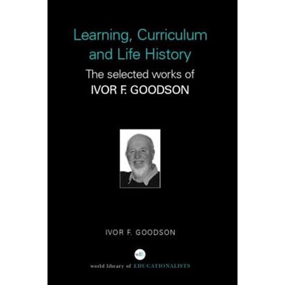Pre-Owned World Library of Educationalists Learning, Curriculum and Life Politics: The Selected Works of Ivor F. Goodson, (Paperback)