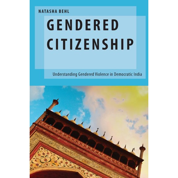 Oxford Studies in Gender and Internation Gendered Citizenship: Understanding Gendered Violence in Democratic India, (Paperback)