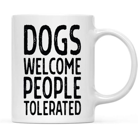 

CTDream Funny Dog Lovers 11oz. Coffee Mug Gift Dogs Welcome People Tolerated 1-Pack Novelty Cup Birthday Christmas Gift Ideas for Him Her Dog Mom Dad