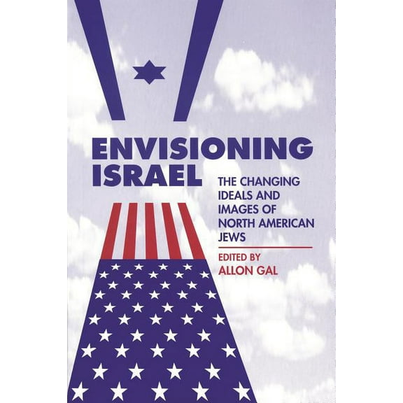 American Jewish Civilization Envisioning Israel: The Changing Ideals and Images of North American Jews, (Paperback)