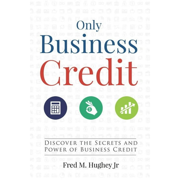 Only Business Credit (Paperback) by Fred M Hughey