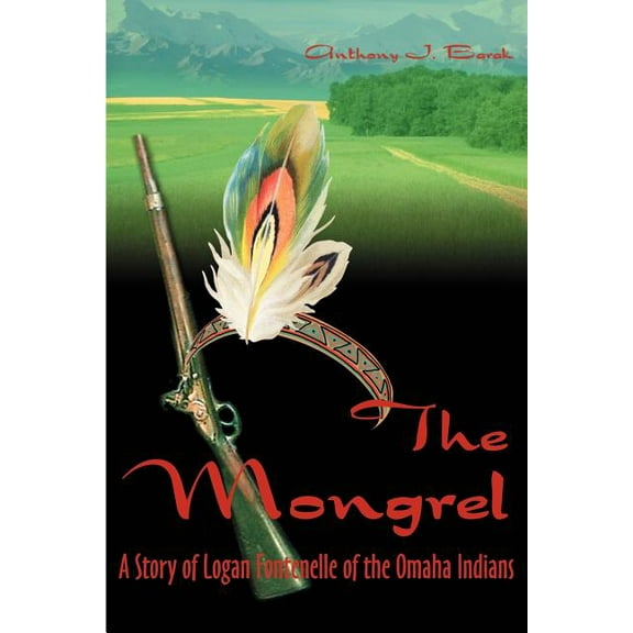 The Mongrel: A Story of Logan Fontenelle of the Omaha Indians, (Paperback)