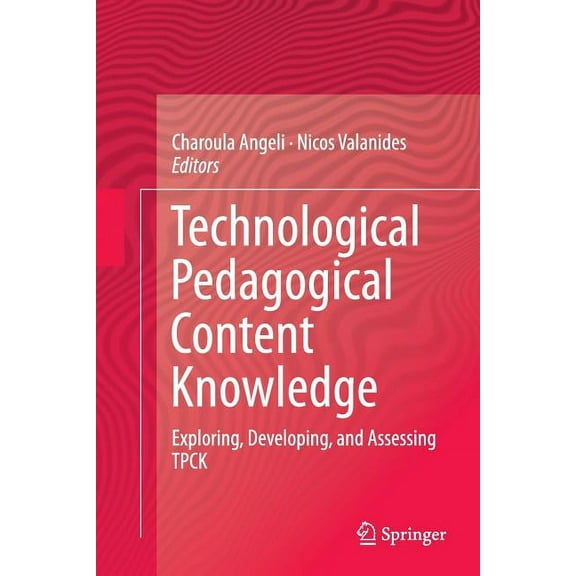 Technological Pedagogical Content Knowledge: Exploring, Developing, and Assessing Tpck, (Paperback)