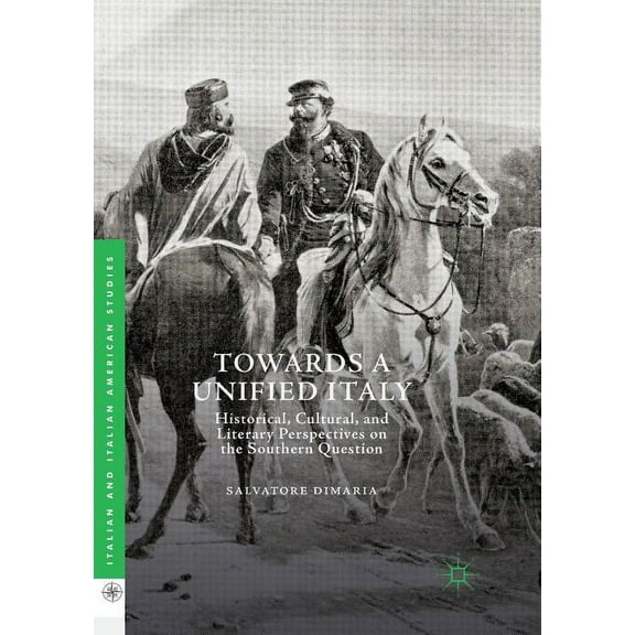Italian and Italian American Studies Towards a Unified Italy: Historical, Cultural, and Literary Perspectives on the Southern Question, (Paperback)