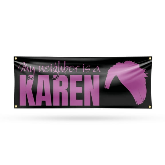 My neighbor is a Karen Banner Sign 18 Inch x 48 Inch | 13 oz Vinyl with Metal Grommets | Heavy-Duty Single-Sided Outdoor Durable Printed High-Quality Weatherproof | Made in the USA