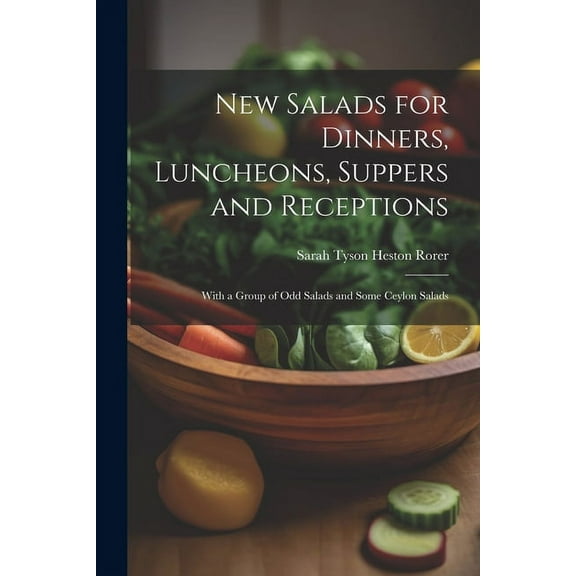 New Salads for Dinners, Luncheons, Suppers and Receptions; With a Group of odd Salads and Some Ceylon Salads (Paperback)