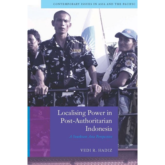 Contemporary Issues in Asia and the Paci Localising Power in Post-Authoritarian Indonesia: A Southeast Asia Perspective, (Hardcover)