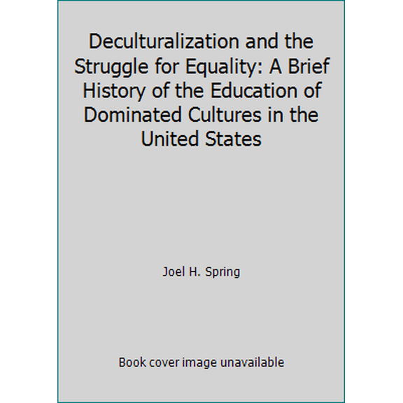 Pre-Owned Deculturalization and the Struggle for Equality: A Brief History of the Education of Dominated Cultures in the United States (Paperback) 0070605610 9780070605619