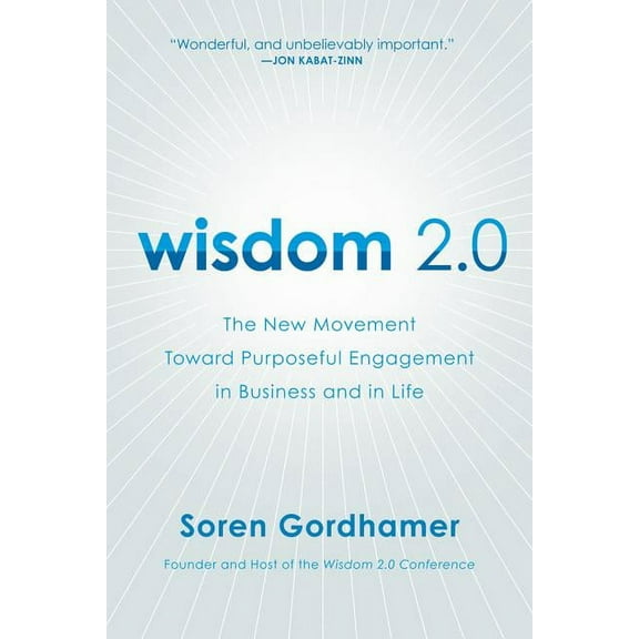 Wisdom 2.0: The New Movement Toward Purposeful Engagement in Business and in Life, (Paperback)