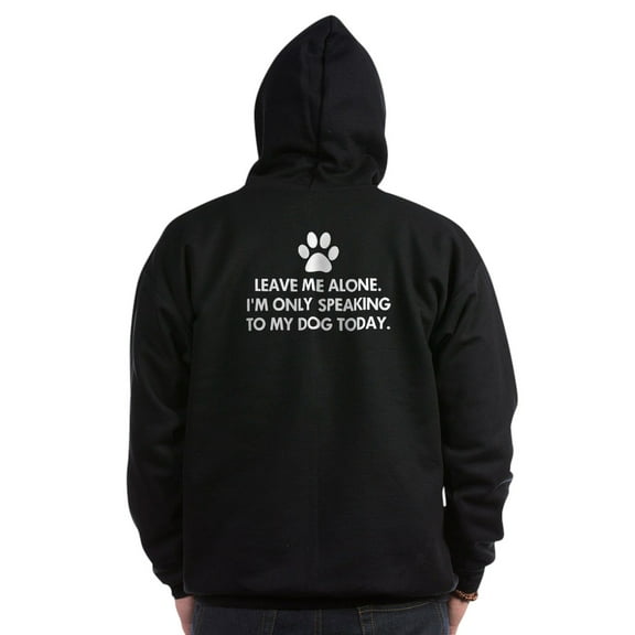 CafePress - Leave Me Alone Today Dog Zip Hoodie (Dark) - Zip Hoodie, Classic Hooded Sweatshirt with Metal Zipper