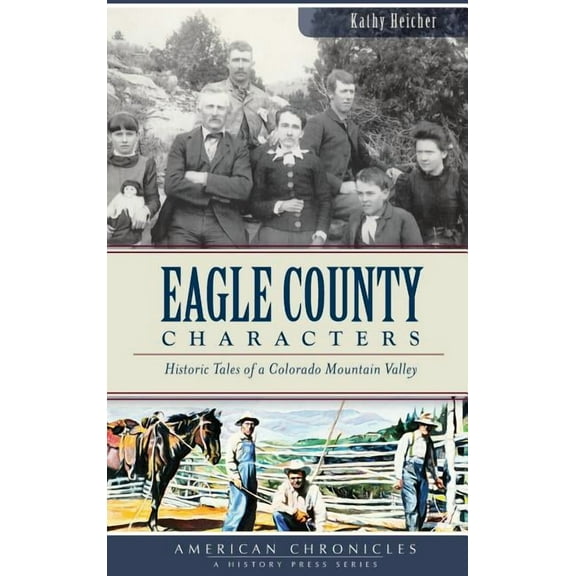 Eagle County Characters: Historic Tales of a Colorado Mountain Valley (Hardcover)