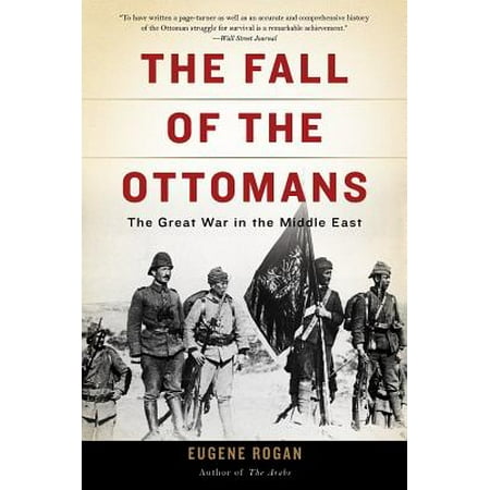 - The Fall of the Ottomans : The Great War in the Middle East
