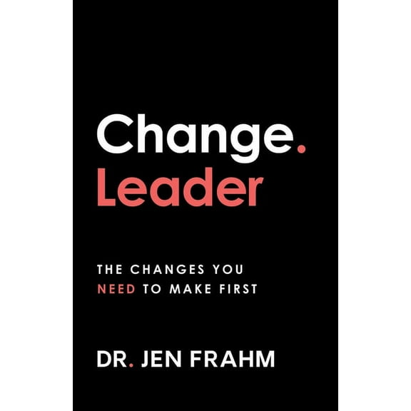 Change. Leader: The changes you need to make first, (Paperback)
