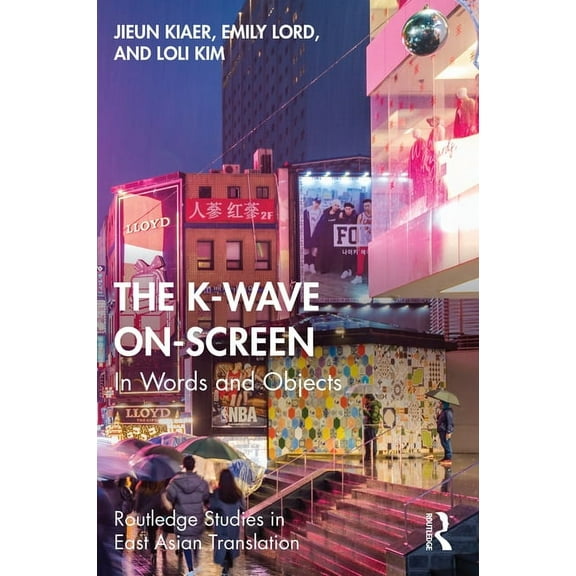Routledge Studies in East Asian Translat The K-Wave On-Screen: In Words and Objects, (Paperback)