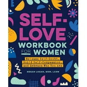 Megan Logan: Self-Love Workbook for Women: Release Self-Doubt, Build Self-Compassion, and Embrace Who You Are (Paperback)