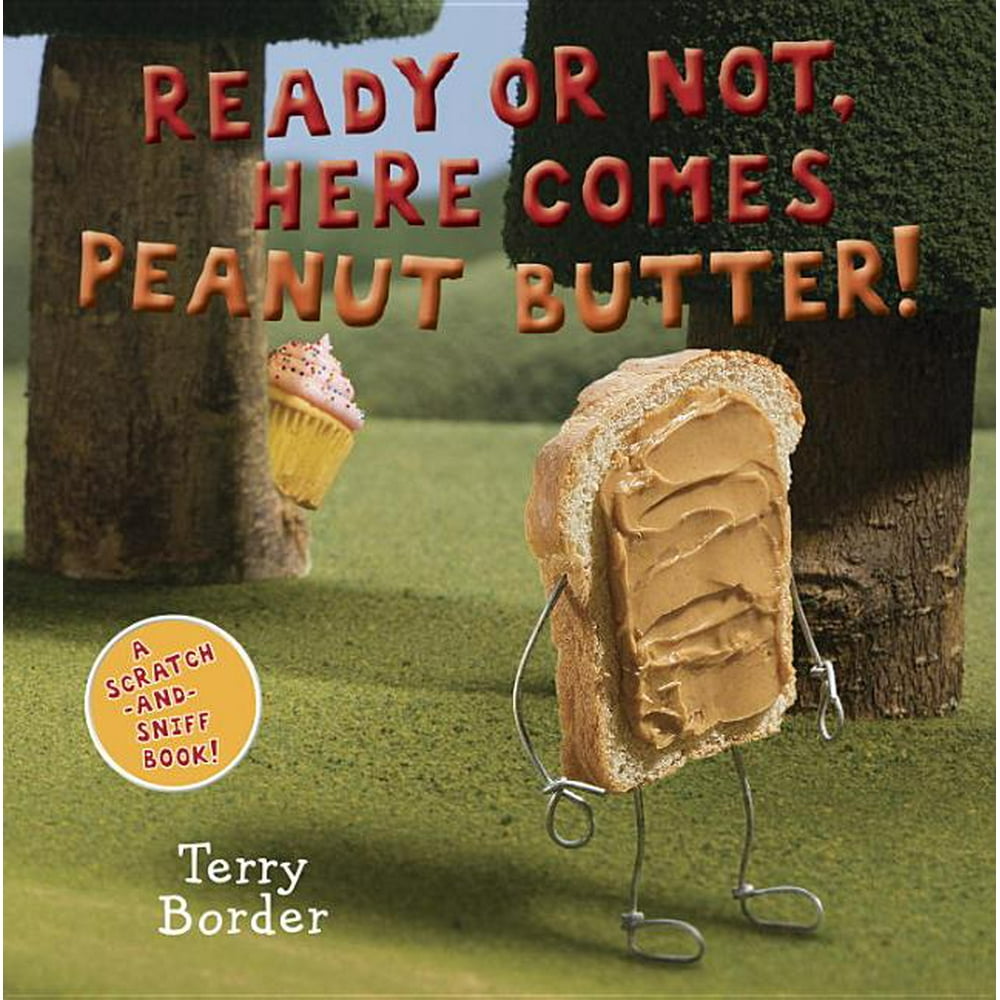 Ready or Not, Here Comes Peanut Butter! A ScratchAndSniff Book